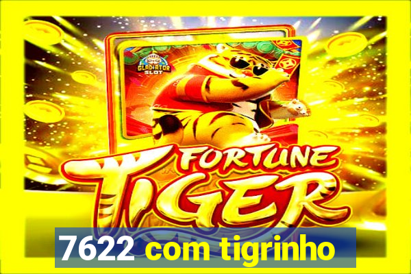 7622 com tigrinho